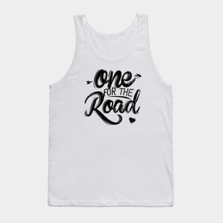 One For The Road Tank Top